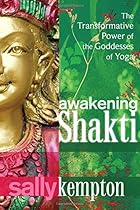 Awakening Shakti: The Transformative Power of the Goddesses of Yoga