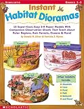 Instant Habitat Dioramas: 12 Super-Cool, Easy 3-D Paper Models With Companion Observation Sheets That Teach About Polar Regions, Rain Forests, Oceans & More