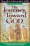 The Journey Toward God: In the Footsteps of the Great Spiritual Writers - Catholic, Protestant and Orthodox