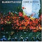 Come Across by Bluebottle Kiss