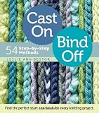 Cast On, Bind Off: 54 Step-by-Step Methods; The One-Volume Reference to the Perfect Beginning and Ending for Every Knitting Project