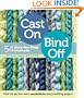 Cast On, Bind Off: 54 Step-by-Step Methods; Find the perfect start and finish for every knitting project