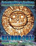 Beyond 2012: Catastrophe or Ecstasy - A Complete Guide to End-of-time Predictions