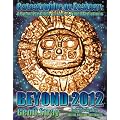 Beyond 2012: Catastrophe or Ecstasy - A Complete Guide to End-of-time Predictions