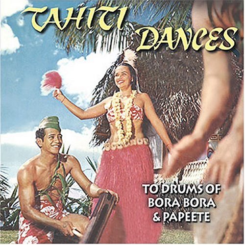 CD-Charts  Music : Tahiti Dances to Drums of Bora Bora and Papeet