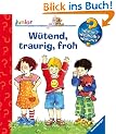 Kinderb�cher ab 2 Jahren: W�tend, traurig, froh (Wieso? Weshalb? Warum? junior)