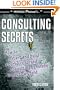 Consulting Secrets to Triple Your Income: How to Start and Build a Turbo-Charged Consulting Business In Your Own Field
