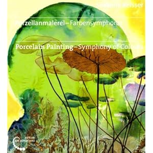 Porzellanmalerei - Farbensymphonie: Porcelain Painting  -  Symphony of Colours