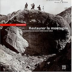 Restaurer la montagne : Photographies des Eaux et For�ts du XIXe si�cle