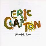 Review Eric Clapton  / Behind the Sun: Remastered