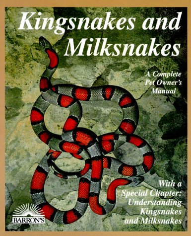 Kingsnakes and Milksnakes : Everything About Purchase, Care, Nutrition, Breeding, Behavior, and Training (Barron's Complete Pet Owner's Manuals)