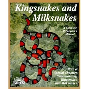 Kingsnakes and Milksnakes : Everything About Purchase, Care, Nutrition, Breeding, Behavior, and Training (Barron's Complete Pet Owner's Manuals)