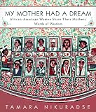 My Mother Had a Dream: African-American Women Share Their Mothers' Words of Wisdom
