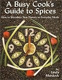 A Busy Cook's Guide to Spices: How to Introduce New Flavors to Everyday Meals