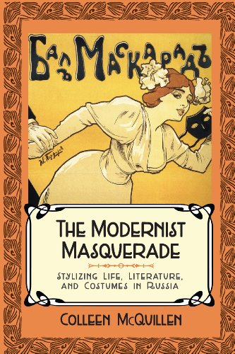 The Modernist Masquerade: Stylizing Life, Literature, and Costumes in Russia (Studies of the Harriman Institute)