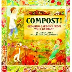 Compost!: Growing Gardens from Your Garbage