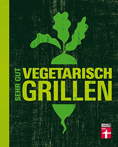 Sehr gut vegetarisch grillen: Vollwertige Gemüsegerichte vom Grill (German Edition)