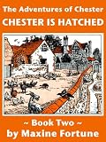 Chester Is Hatched (Book Two in The Adventures of Chester Series)