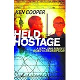 Held Hostage: A Serial Bank Robber's Road to Redemptionby Ken Cooper