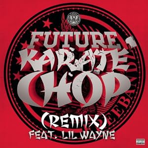 Future featuring Lil Wayne | Format: MP3 Music  From the Album: Karate Chop (Remix) [Explicit] (5) Release Date: February 19, 2013   Download:  $1.29