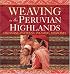 Weaving in the Peruvian Highlands: Dreaming Patterns, Weaving Memories
