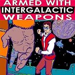 Armed With Intergalactic Weapons Not Of This World