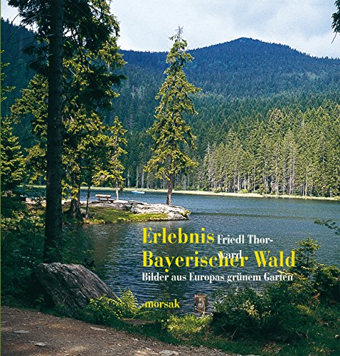 Erlebnis Bayerischer Wald: Bilder aus Europas grünem Garten (German Edition)