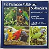 Produkt-Bild: Die Papageien Mittel- und S&uuml;damerikas. Arten, Haltung und Zucht