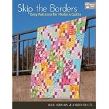 Skip the Borders: Easy Patterns for Modern Quilts ~ Julie Herman