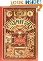 The Steampunk Bible: An Illustrated Guide to the World of Imaginary Airships, Corsets and Goggles, Mad Scientists, and Strange Literature