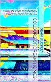 Colours of Dream Homes: relax-art-ation mindfulness colouring book for adults