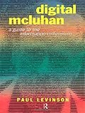 Digital McLuhan: A Guide to the Information Millennium