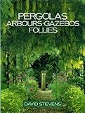 Pergolas, arbours, gazebos, follies