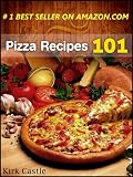 Pizza Recipes 101: Modern Pizza Recipes