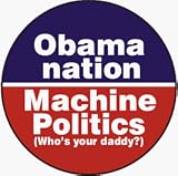 Obama Nation (Abomination): Machine Politics [Who's your daddy?] (USA / United States of America / American / Political) - 1 1/4 Button / Pin