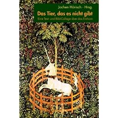 Das Tier, das es nicht gibt: Eine Text- und Bild-Collage �ber das Einhorn
