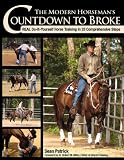 The Modern Horseman's Countdown to Broke: Real Do-It-Yourself Horse Training in 33 Comprehensive Steps