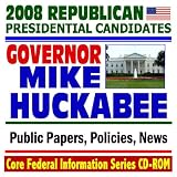 2008 Republican Presidential Candidates: Governor Mike Huckabee of Arkansas - Public Papers, Speeches, Policies, News (CD-ROM)