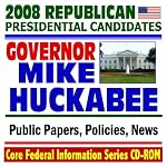 2008 Republican Presidential Candidates: Governor Mike Huckabee of Arkansas - Public Papers, Speeches, Policies, News (CD-ROM) book cover