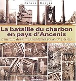 La Bataille du charbon en pays d Ancenis ou l histoire des mines nantaises (XVIIIe - XXe siècles)