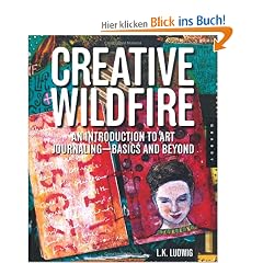Creative Wildfire: An Introduction to Art Journaling--Basics and Beyond [With Journal]