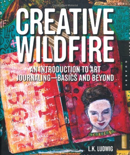 Creative Wildfire: An Introduction to Art Journaling - Basics and Beyond Book Image