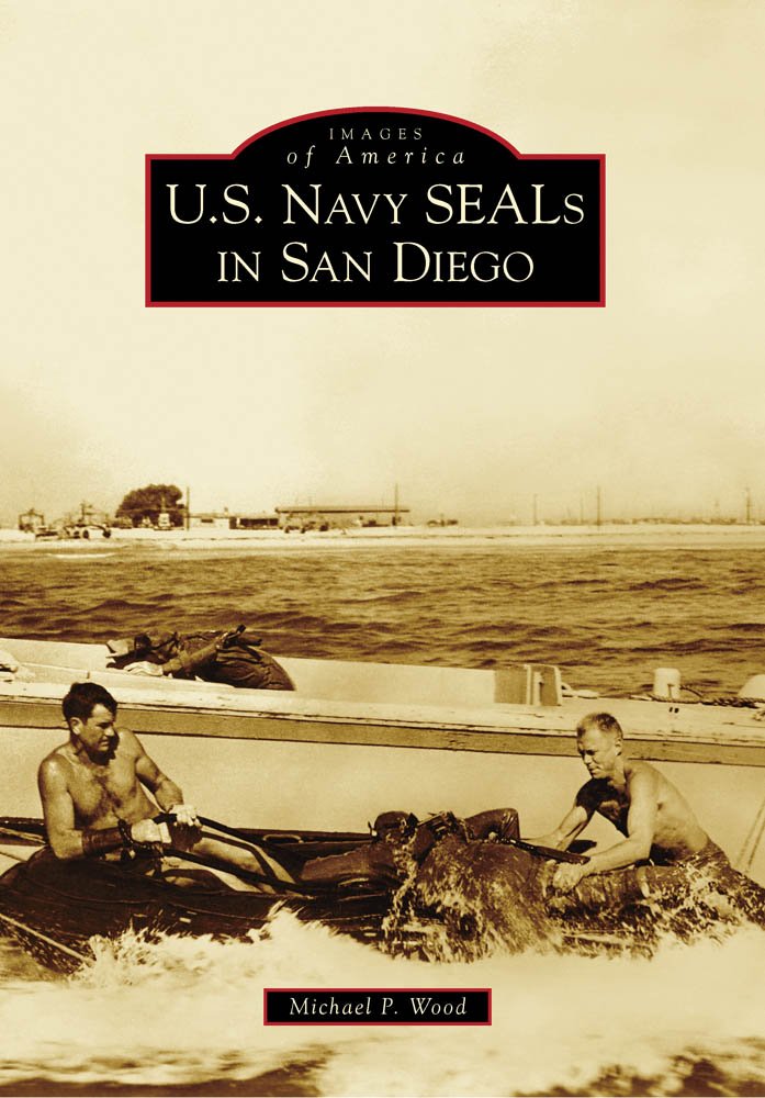 U.S. Navy SEALs in San Diego (Images of America): Michael P. Wood ... U.S. Navy SEALs in San Diego (Images of America): Michael P. Wood ...