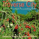 Traverse City : And the Beautiful Surrounding Area