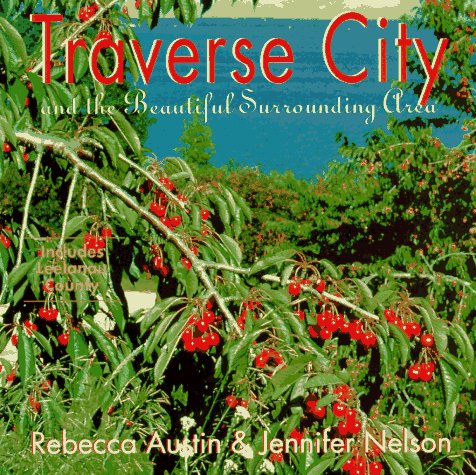 Traverse City : And the Beautiful Surrounding Area