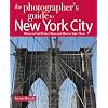 The Photographer's Guide to New York City: Where to Find Perfect Shots and How to Take Them (The Photographer's Guide)