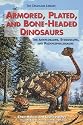 Armored, Plated, and Bone-Headed Dinosaurs: The Ankylosaurs, Stegosaurs, and Pachycephalosaurs (The Dinosaur Library)