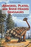 Armored, Plated, and Bone-Headed Dinosaurs: The Ankylosaurs, Stegosaurs, and Pachycephalosaurs (The Dinosaur Library)