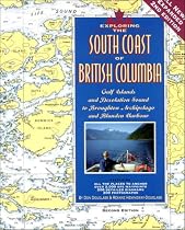 Exploring the South Coast of British Columiba: Gulf Islands and Desolation Sound to Broughton Archipelago and Blunden Harbour