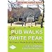 Best Pub Walks in the White Peak: 30 Classic Peak District Rambles